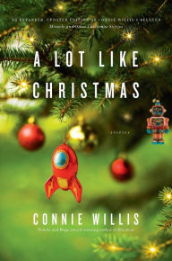 Title: A Lot Like Christmas: Stories, Author: Connie Willis