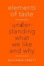 Elements of Taste: Understanding What We Like and Why