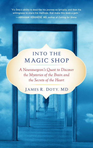 Into the Magic Shop: A Neurosurgeon's Quest to Discover Mysteries of Brain and Secrets Heart