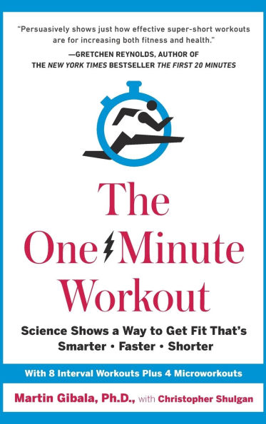 The One-Minute Workout: Science Shows a Way to Get Fit That's Smarter, Faster, Shorter