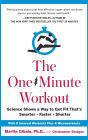 The One-Minute Workout: Science Shows a Way to Get Fit That's Smarter, Faster, Shorter