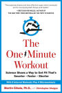 The One-Minute Workout: Science Shows a Way to Get Fit That's Smarter, Faster, Shorter