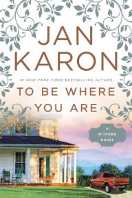 Title: To Be Where You Are (Mitford Series #14), Author: Jan Karon
