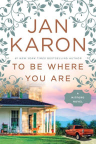 Title: To Be Where You Are (Mitford Series #14), Author: Jan Karon