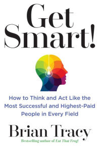 Download books on ipad mini Get Smart!: How to Think, Decide, Act, and Get Better Results in Everything You Do CHM iBook MOBI in English