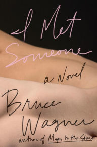 Title: I Met Someone, Author: Bruce Wagner