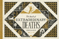 Title: The Book of Extraordinary Deaths: True Accounts of Ill-Fated Lives, Author: Cecilia Ruiz