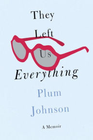 Title: They Left Us Everything, Author: Plum Johnson