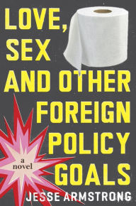 Title: Love, Sex and Other Foreign Policy Goals, Author: Jesse Armstrong
