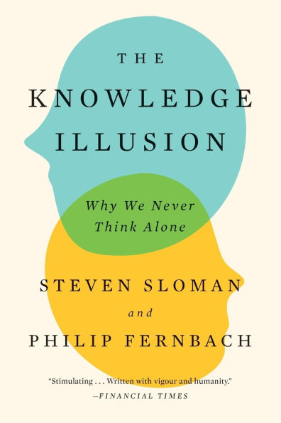 The Knowledge Illusion: Why We Never Think Alone