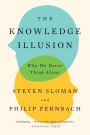 The Knowledge Illusion: Why We Never Think Alone