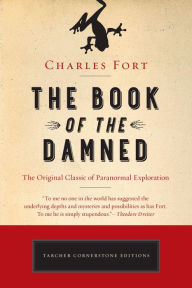 Title: The Book of the Damned: The Original Classic of Paranormal Exploration, Author: Charles Fort