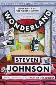 Title: Wonderland: How Play Made the Modern World, Author: Steven Johnson
