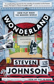 Title: Wonderland: How Play Made the Modern World, Author: Steven Johnson