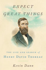 Title: Expect Great Things: The Life and Search of Henry David Thoreau, Author: Kevin Dann