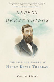 Title: Expect Great Things: The Life and Search of Henry David Thoreau, Author: Kevin Dann