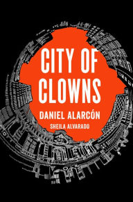 Title: City of Clowns, Author: Daniel Alarcón