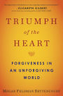 Triumph of the Heart: Forgiveness in an Unforgiving World