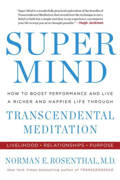 Super Mind: How to Boost Performance and Live a Richer Happier Life through Transcendental Meditation
