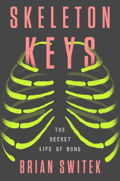 Skeleton Keys: The Secret Life of Bone