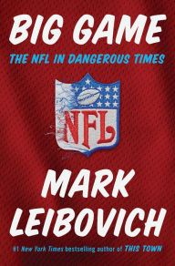 Title: Big Game: The NFL in Dangerous Times, Author: Mark Leibovich