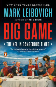 Title: Big Game: The NFL in Dangerous Times, Author: Mark Leibovich