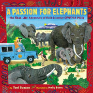 Title: A Passion for Elephants: The Real Life Adventure of Field Scientist Cynthia Moss, Author: Toni Buzzeo