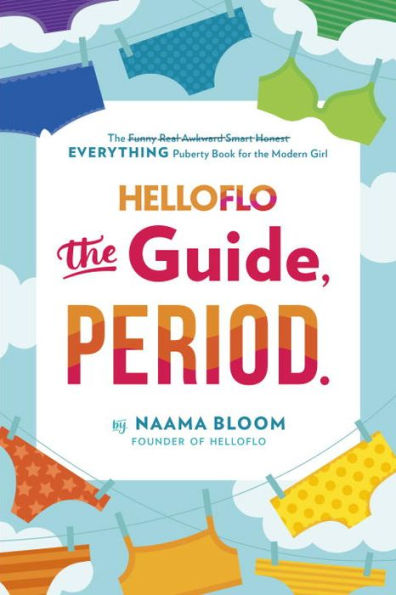 HelloFlo: the Guide, Period.: Everything Puberty Book for Modern Girl