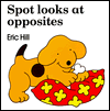 Title: Spot Looks at Opposites, Author: Eric Hill