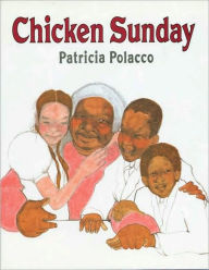 Title: Chicken Sunday, Author: Patricia Polacco