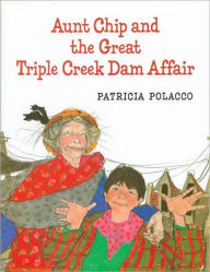 Title: Aunt Chip and the Great Triple Creek Dam Affair, Author: Patricia Polacco
