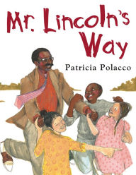 Title: Mr. Lincoln's Way, Author: Patricia Polacco