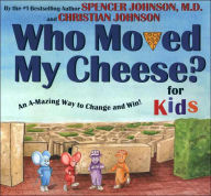 Title: Who Moved My Cheese? for Kids, Author: Spencer Johnson