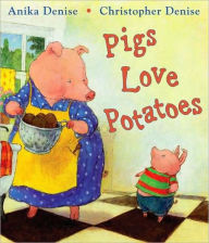 Title: Pigs Love Potatoes, Author: Anika Denise