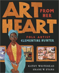 Title: Art From Her Heart: Folk Artist Clementine Hunter, Author: Kathy Whitehead