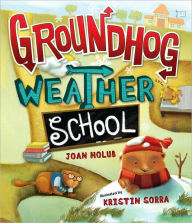 Title: Groundhog Weather School, Author: Joan Holub