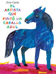 Title: El artista que pinto un caballo azul (The Artist Who Painted a Blue Horse), Author: Eric Carle