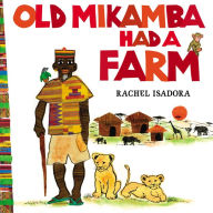 Title: Old Mikamba Had a Farm, Author: Rachel Isadora
