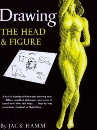 Title: Drawing the Head and Figure: A How-To Handbook That Makes Drawing Easy, Author: Jack Hamm
