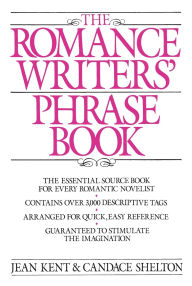 Title: Romance Writer's Phrase Book: The Essential Source Book for Every Romantic Novelist, Author: J. Kent