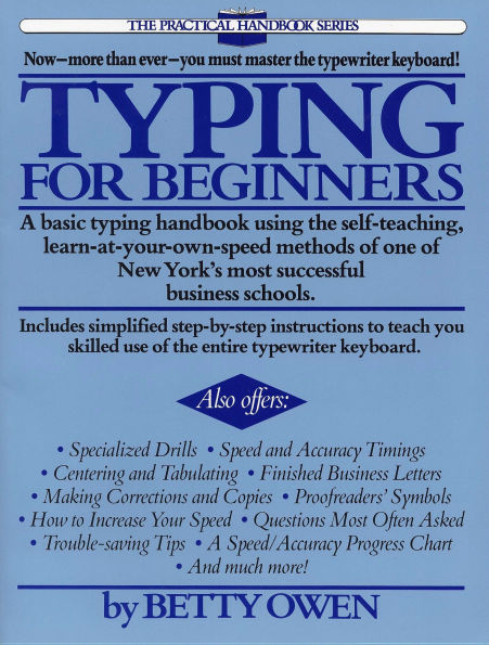 Typing for Beginners: A Basic Typing Handbook Using the Self-Teaching, Learn-at-Your-Own-Speed Methodsof One of New York's Most Successful Business Schools