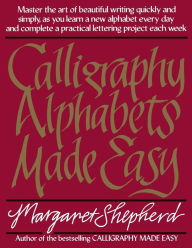 Title: Calligraphy Alphabets Made Easy, Author: Margaret Shepherd