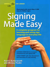 Title: Signing Made Easy: A Complete Program for Learning and Using Sign Language in Everyday Life, Author: Rod R. Butterworth