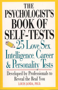 Title: The Psychologist's Book of Self-Tests: 25 Love, Sex, Intelligence, Career, And Personality Tests, Author: Louis H. Janda
