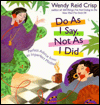 Title: Do as I Say, Not as I Did: Perfect Advice from an Imperfect Mother, Author: Wendy Reid Crisp