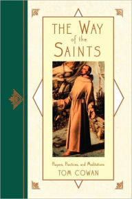 Title: The Way of the Saints: Prayers, Practices, and Meditations, Author: Tom Cowan