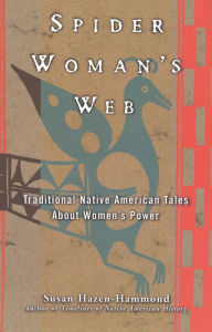 Title: Spider Woman's Web: Traditional Native American Tales About Women's Power, Author: Susan Hazen-Hammond