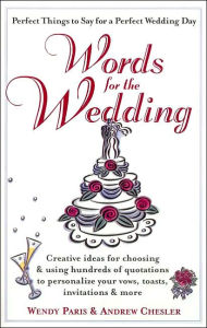 Title: Words for the Wedding: Creative Ideas for Choosing and Using Hundreds of Quotations to Personalize Your Vows, Toasts, Invitations and More, Author: Wendy Paris