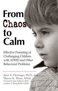 Title: From Chaos to Calm: Effective Parenting for Challenging Children with ADHD other Behavioral Problems, Author: Janet E. Heininger