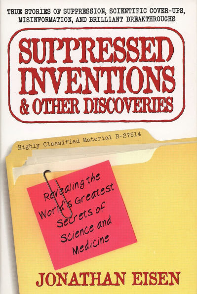 Suppressed Inventions and Other Discoveries: Revealing the World's Greatest Secrets of Science and Medicine